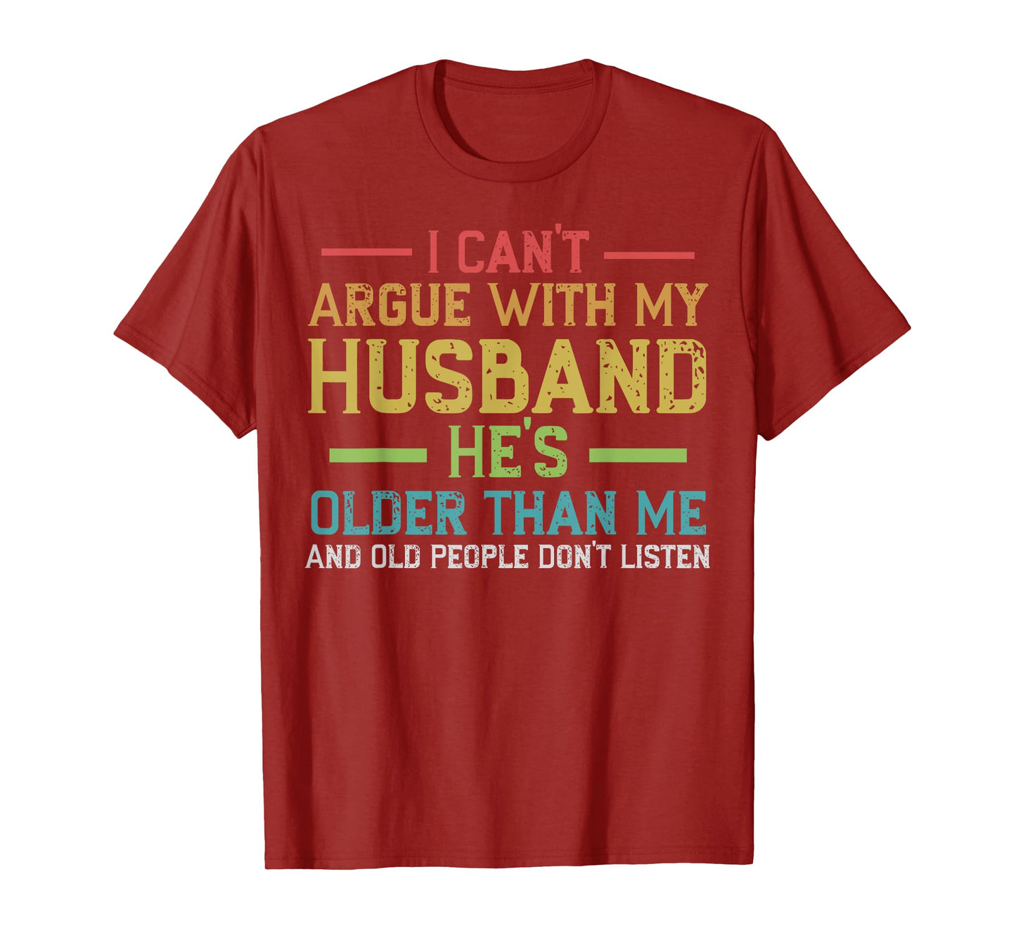 I Can't Argue With My Husband He's Older Than Me Wife Quote T-Shirt