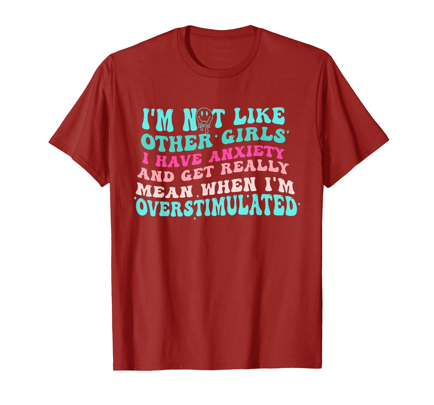 I'm Not Like Other Girls I Have Anxiety And Get Really Mean T-Shirt