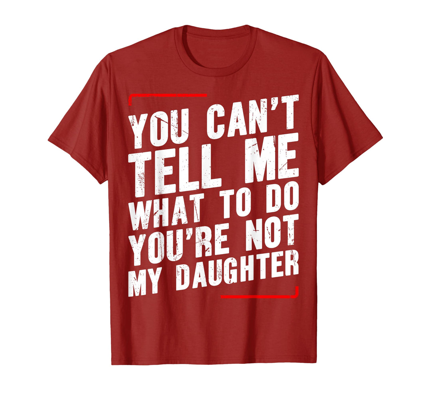 You Canβt Tell Me What To Do Youβre Not My Daughter T-Shirt
