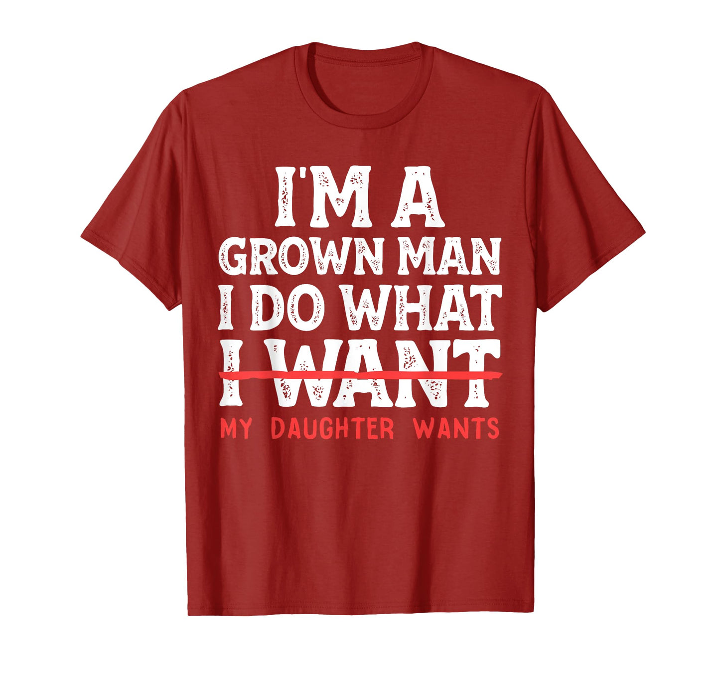 Funny Dad Father I'm A Grown Man I Do What My Daughter Wants T-Shirt