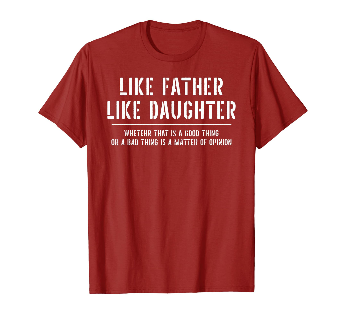 Like Father Like Daughter Opinion Quote Funny T-Shirt