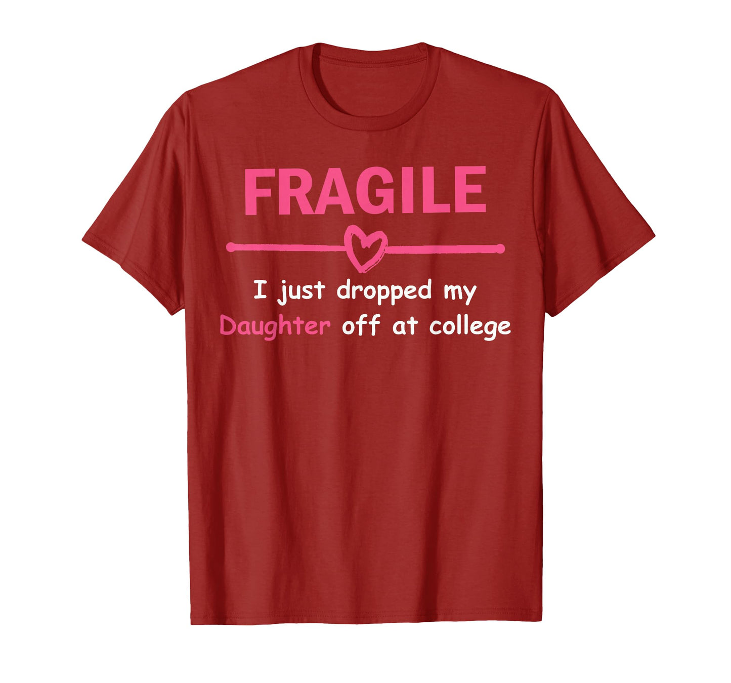 Funny Mom Fragile I Just Dropped My Daughter Off at College T-Shirt