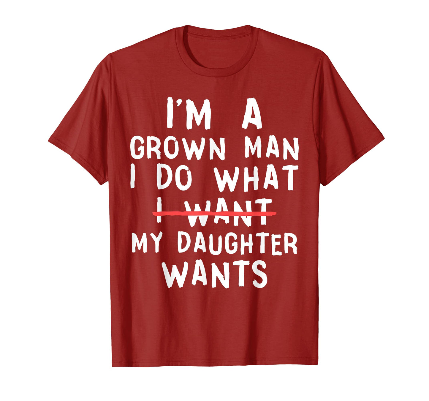 Funny Dad Father I'm A Grown Man I Do What My Daughter Wants T-Shirt