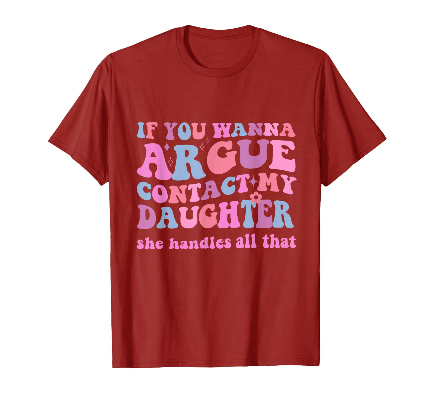 IF YOU WANNA ARGUE CONTACT MY DAUGHTER FUNNY GROOVY T-Shirt