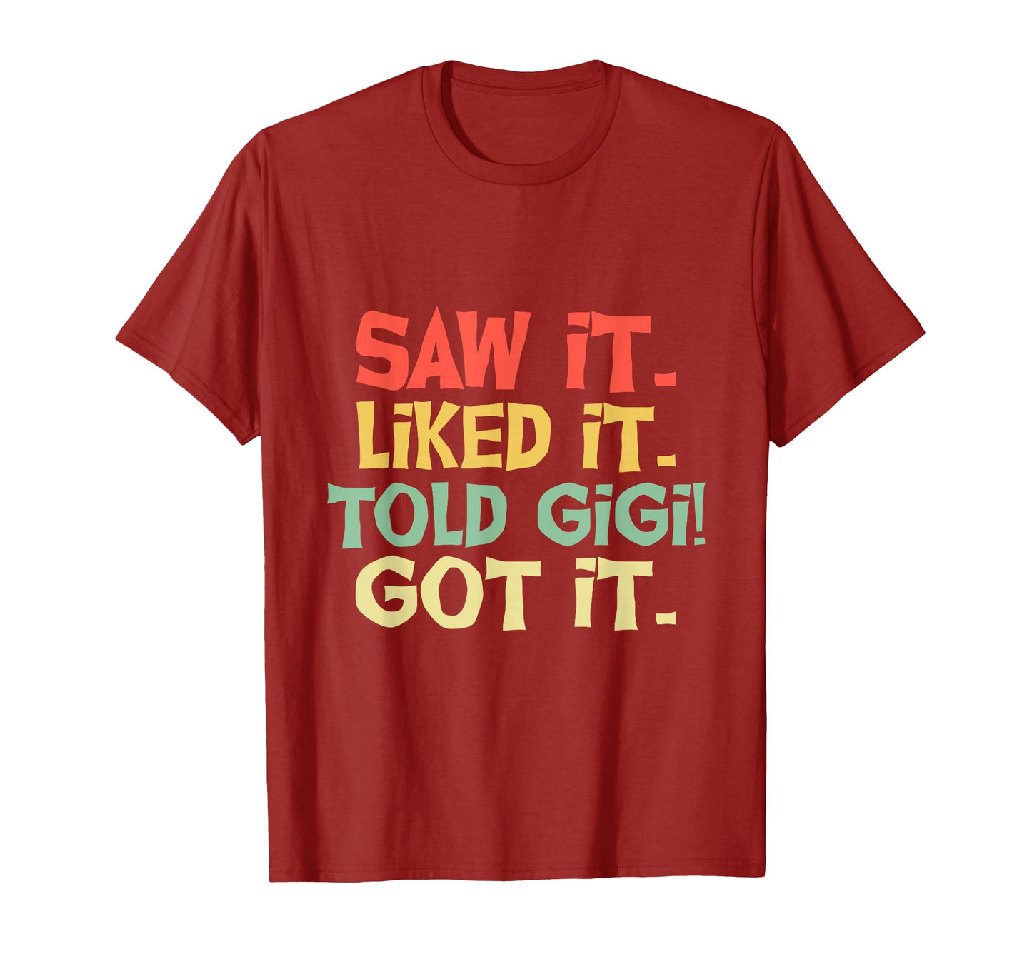 Saw It Liked It Told Gigi Got It Shirt Cute Mother Gift Kids T-Shirt