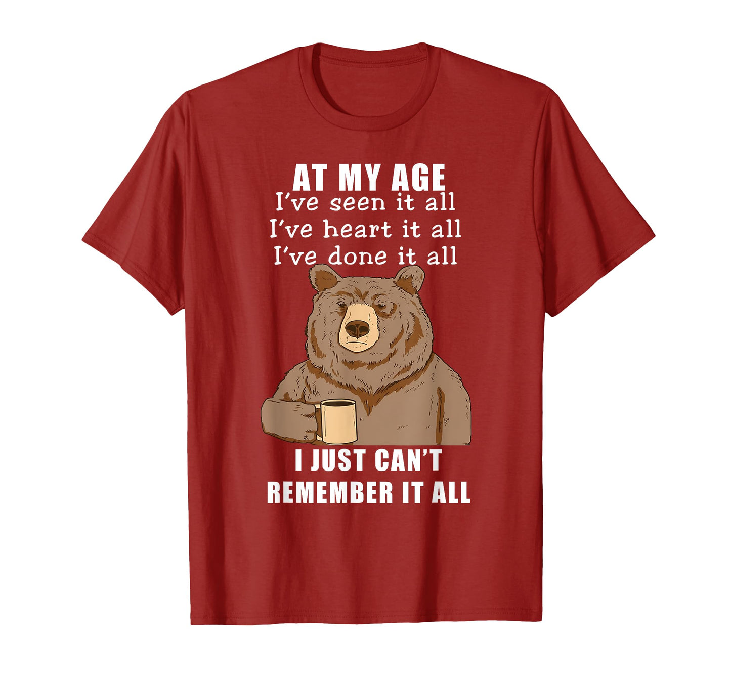 Bear At My Age I've Seen It All I've Heard It All Funny T-Shirt