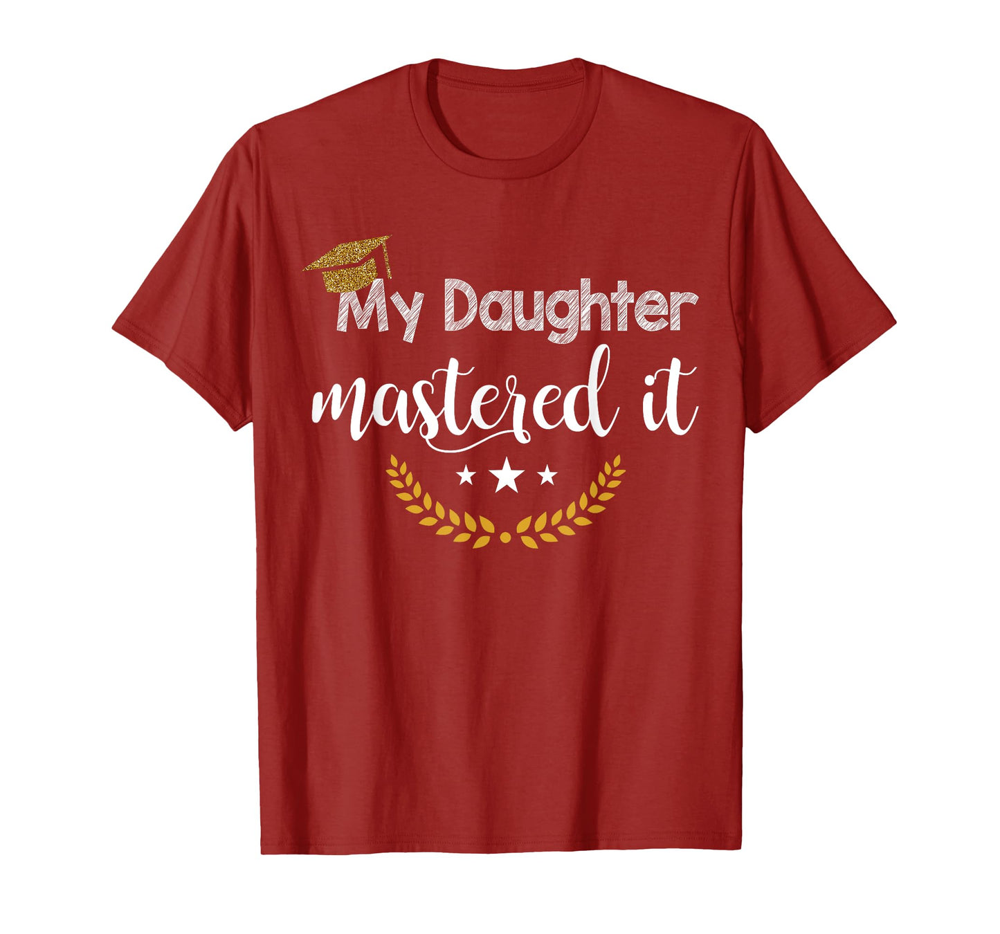 Masters Graduation Tee My Daughter Mastered It T-Shirt