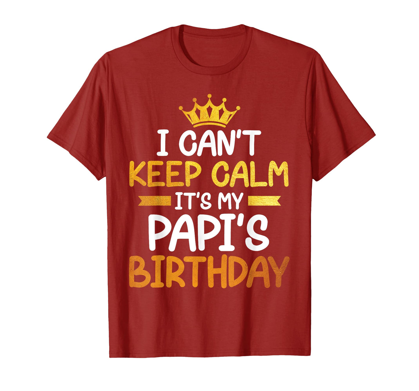 I Can't Keep Calm It's My Papi's Birthday Happy Son Daughter T-Shirt