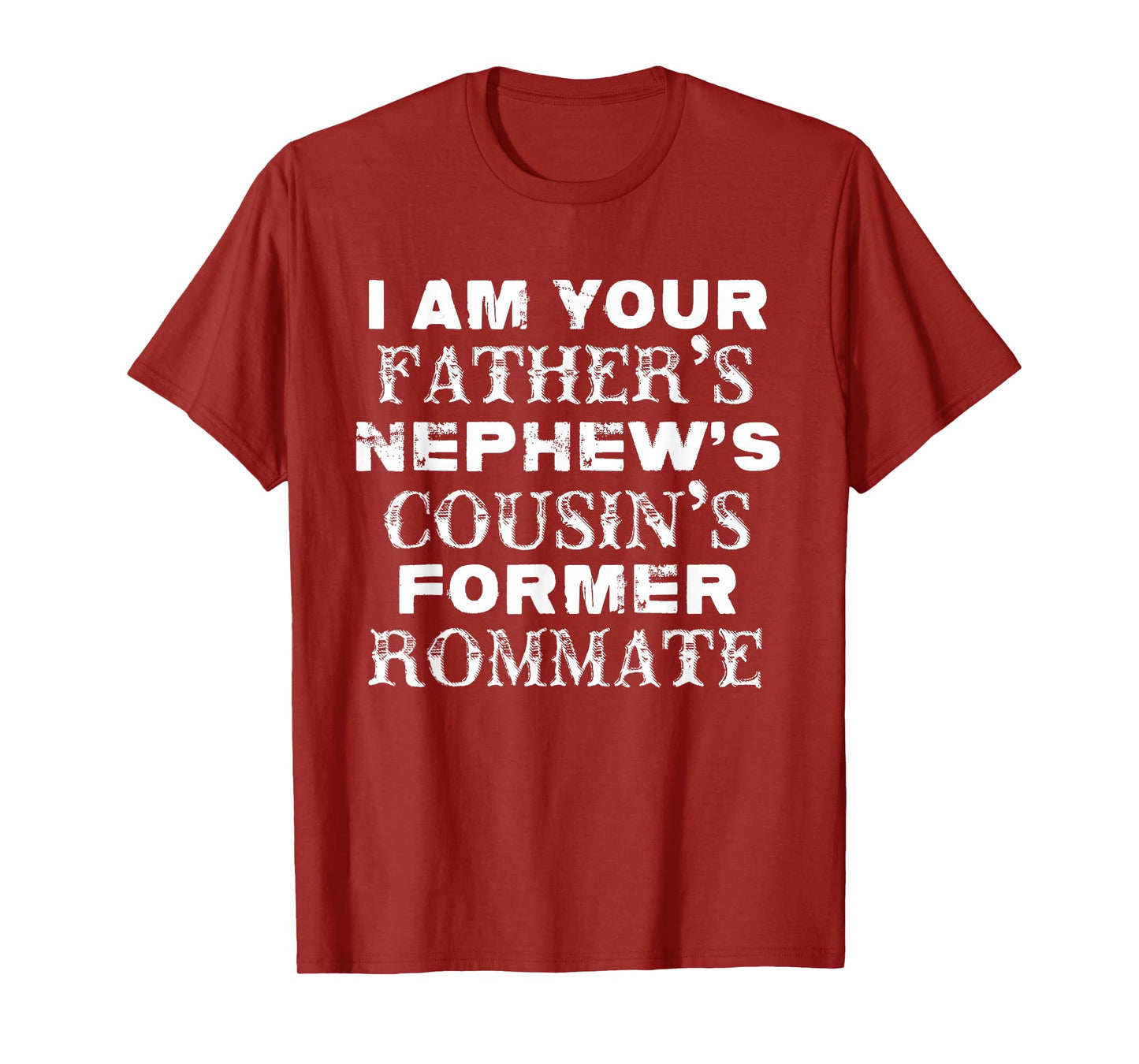 I Am Your Father's Nephew's Cousin's Former Roommate T-Shirt