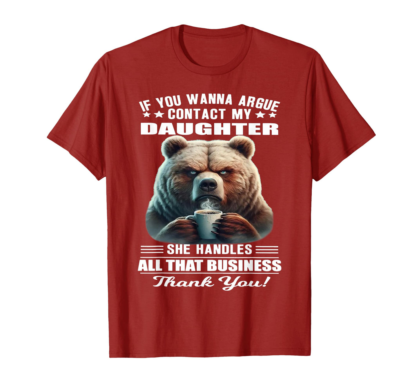 Bear - If You Wanna Argue Contact My Daughter T-Shirt