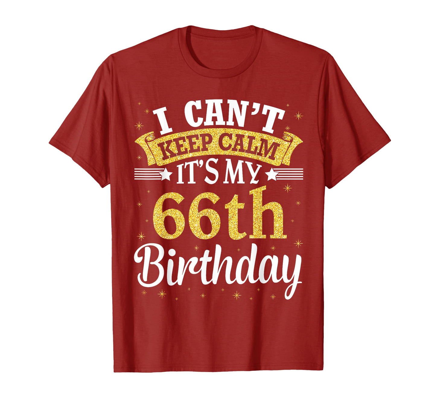 I Can't Keep Calm It's My 66th Birthday Happy To Me 66 Years T-Shirt