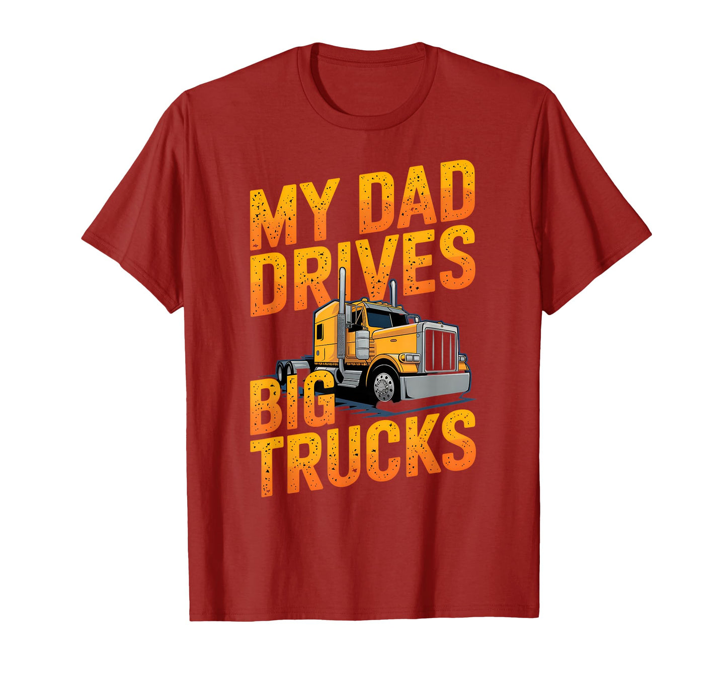 My Dad Drives Big Trucks Proud Son Truck Driver Daughter T-Shirt
