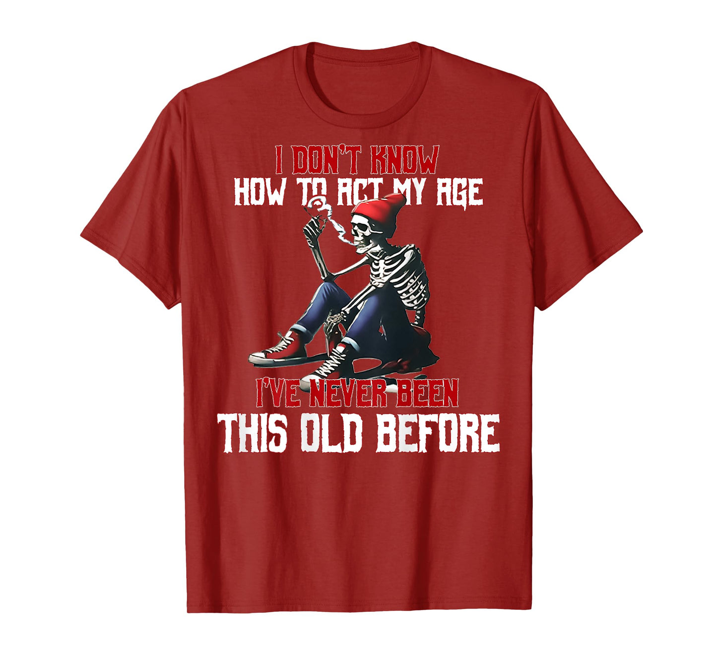 (ON Back) I Don't Know How to Act My Age I've Never Skeleton T-Shirt