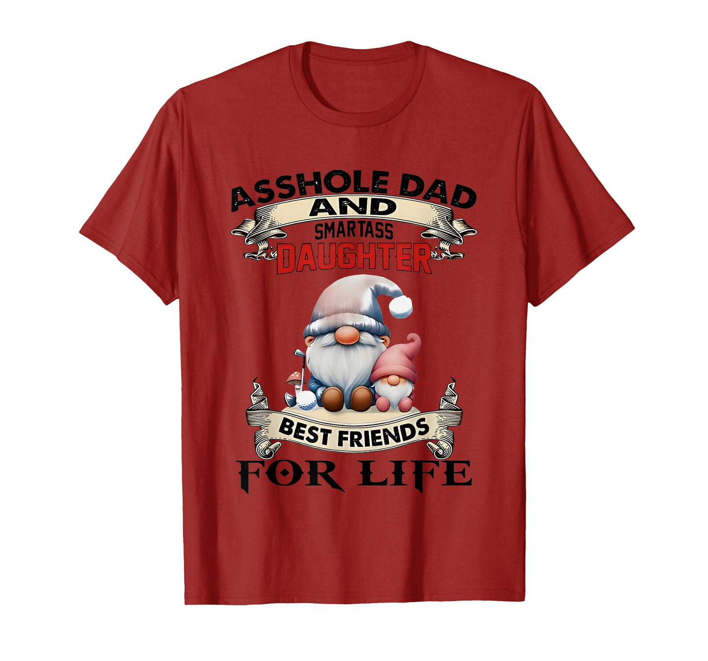 Gnome Asshole And Smartass Daughter Best Friends For Life T-Shirt