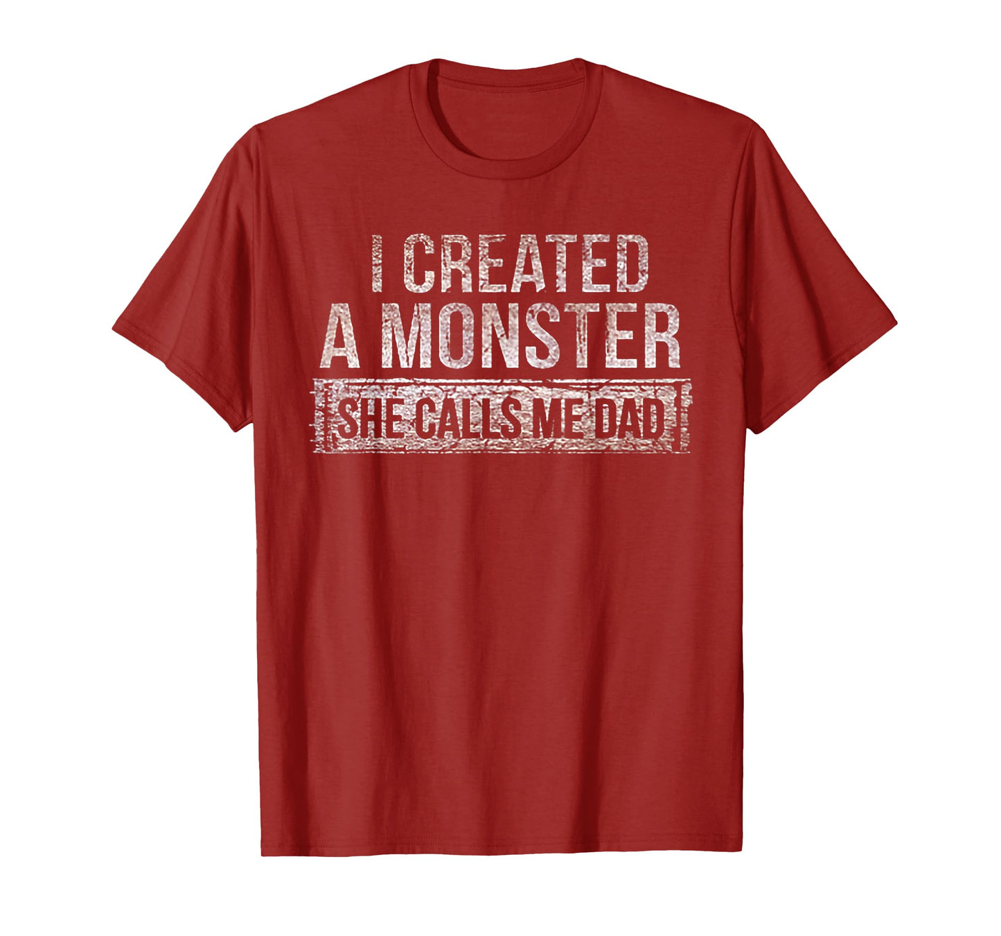 I Created A Monster She Calls Me Dad T-Shirt