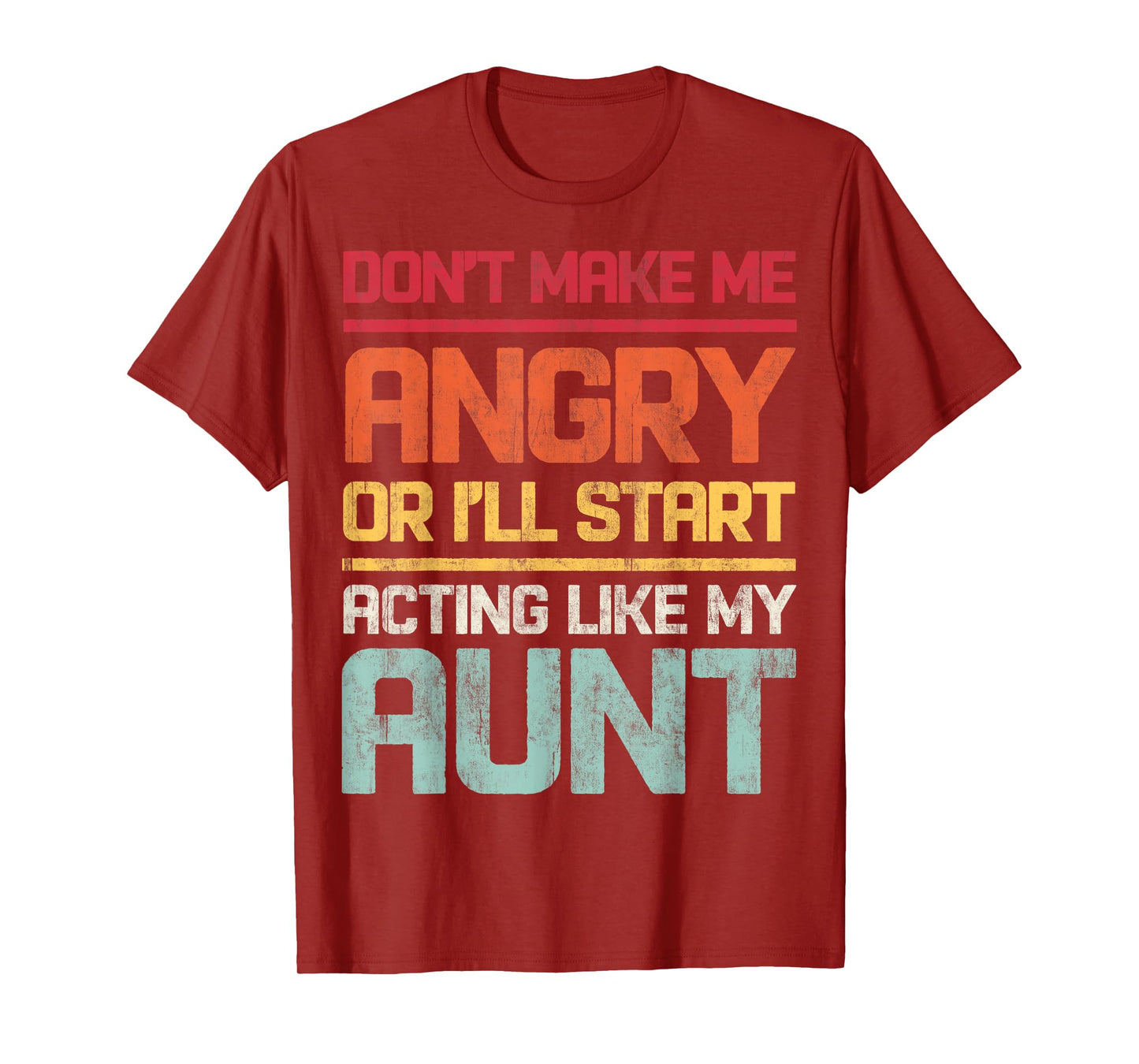 Don't Make Me Angry Or I'll Start Acting Like My Aunt Retro T-Shirt