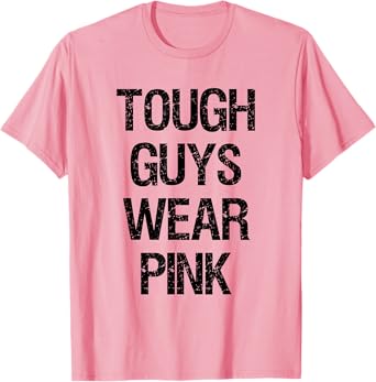Tough Guys Tough Boys Wear Pink Funny Pink Color Lovers T-Shirt