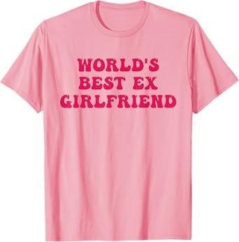 World's Best Ex Girlfriend Funny Trendy GF Women Girls T-Shirt