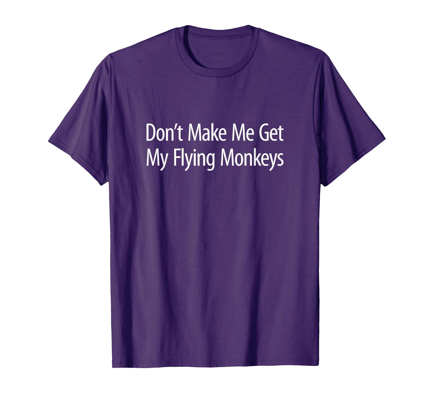 Don't Make Me Get My Flying Monkeys - T-Shirt