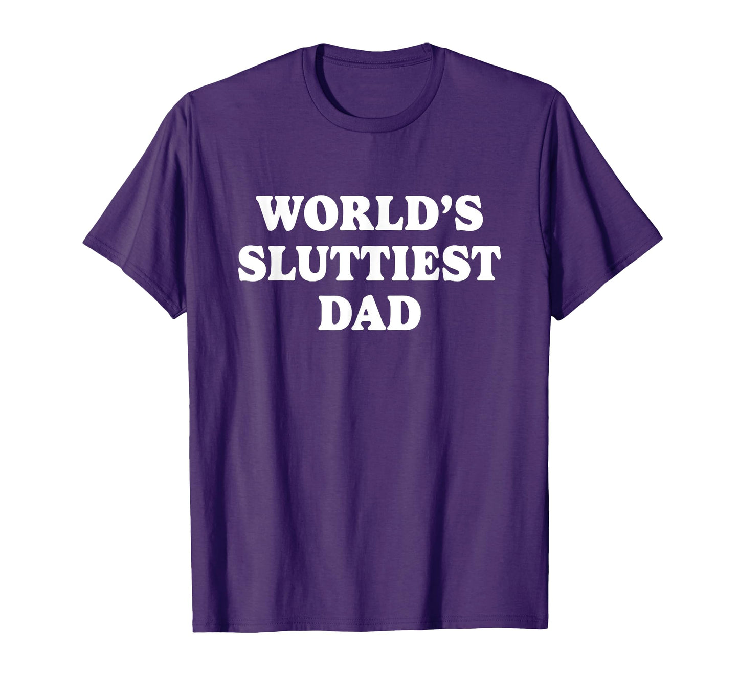 Worlds Sluttiest Dad Funny father Meme Boyfriend Dad Husband T-Shirt