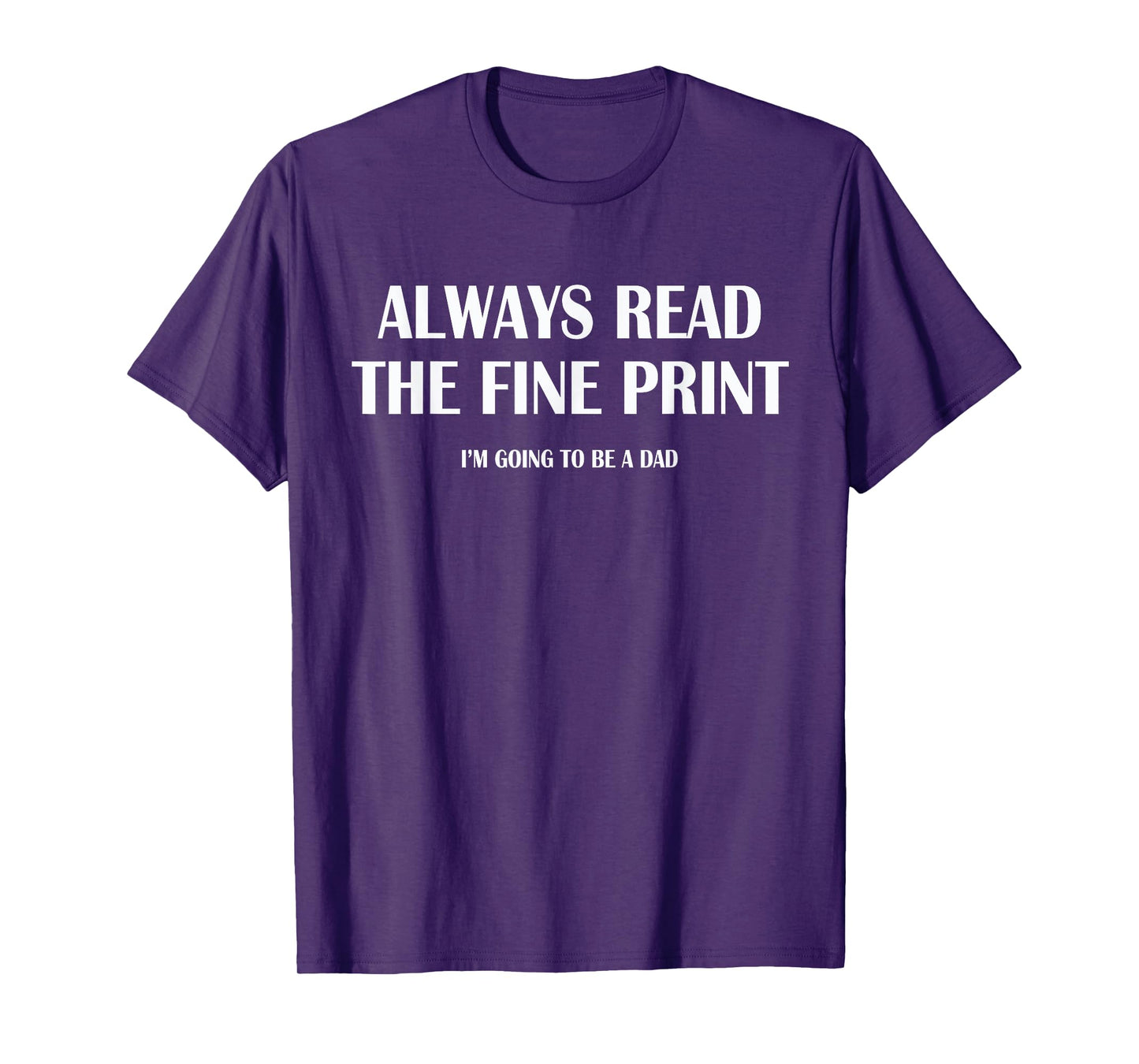Always Read The Fine Print | Dad Announcement Shirt T-Shirt