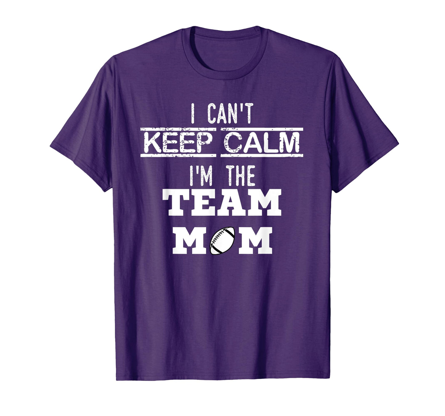 I Can't Keep Calm I'm The Team MOM youth sports football T T-Shirt