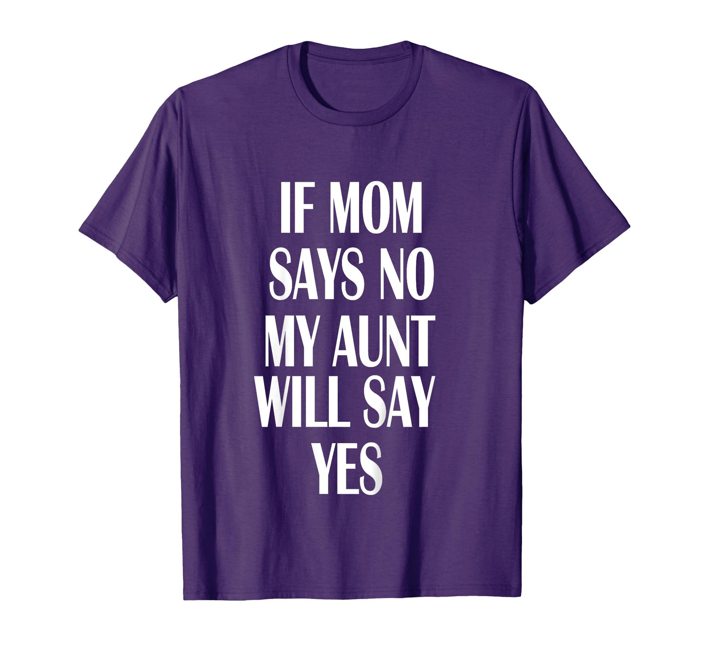 If Mom Says No My Aunt Will Say Yes Shirt For Kids Youths T-Shirt