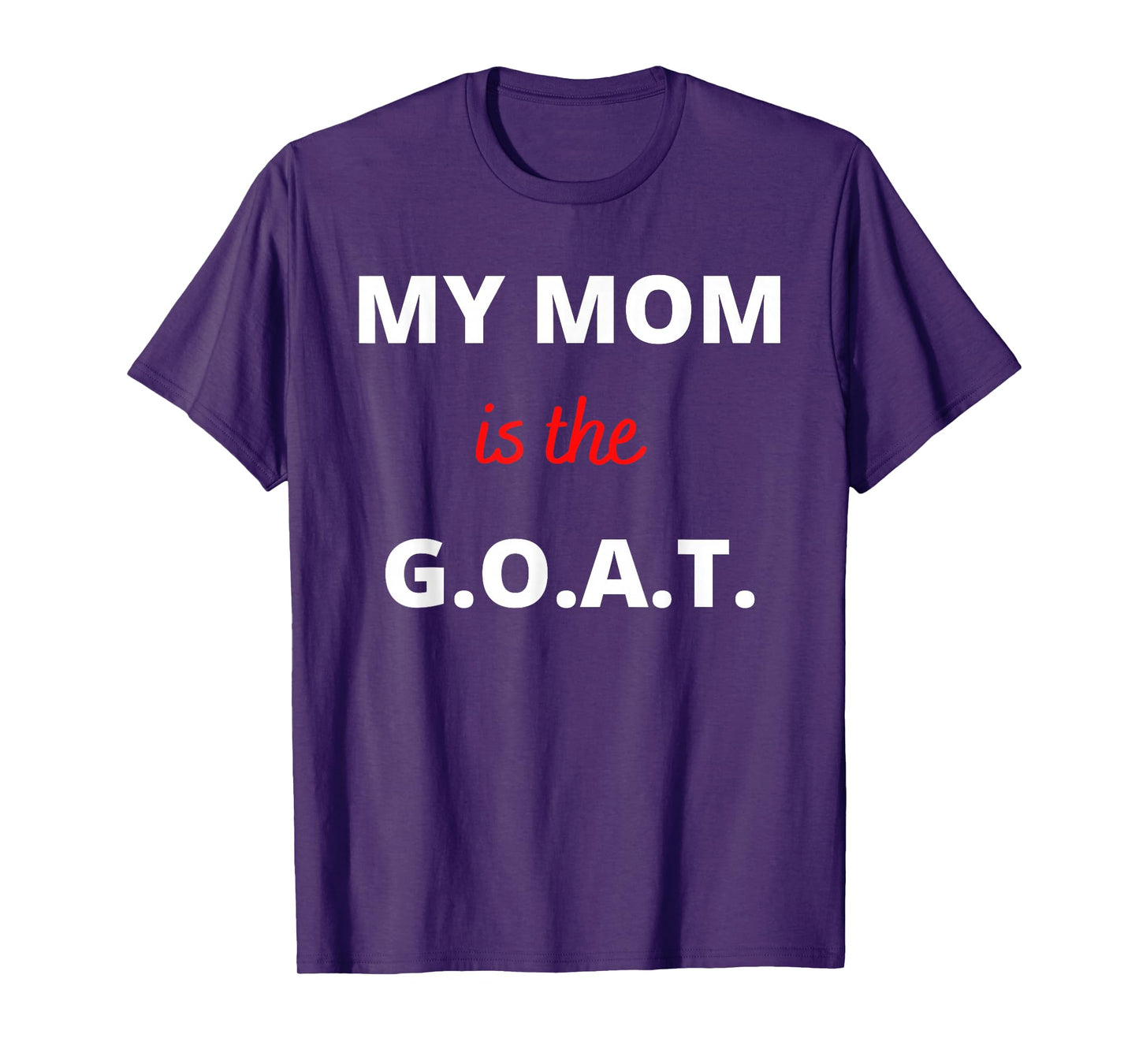 Mother's Day Best Mom Ever My Mom is the G.O.A.T T-Shirt