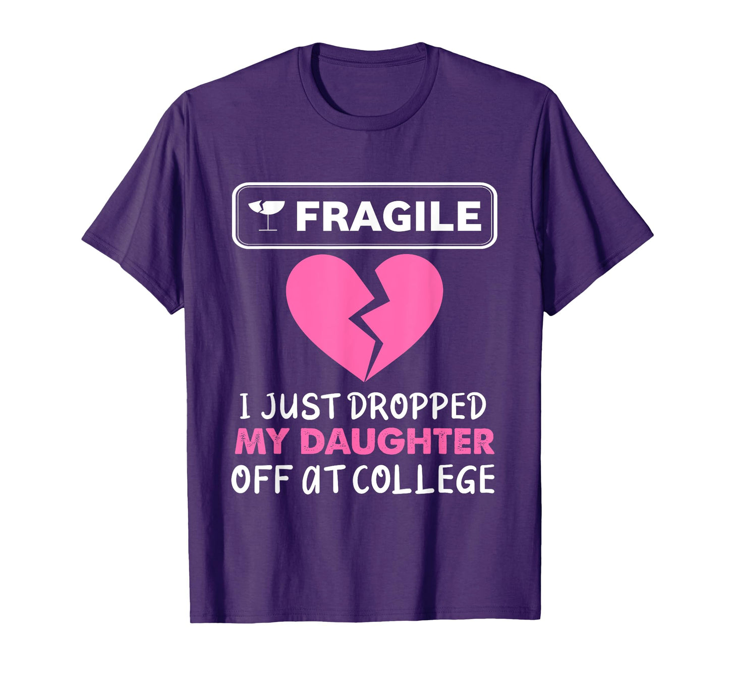 Fragile Just Dropped My Daughter at College Drop Off Moms T-Shirt