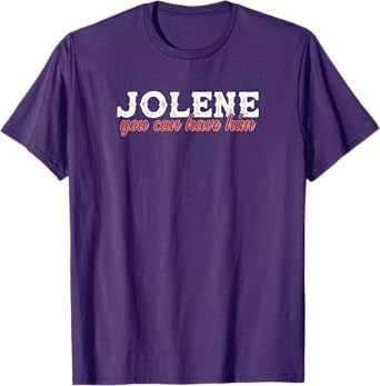 Funny Jolene You Can Have Him Sarcastic Husband Boyfriend T-Shirt