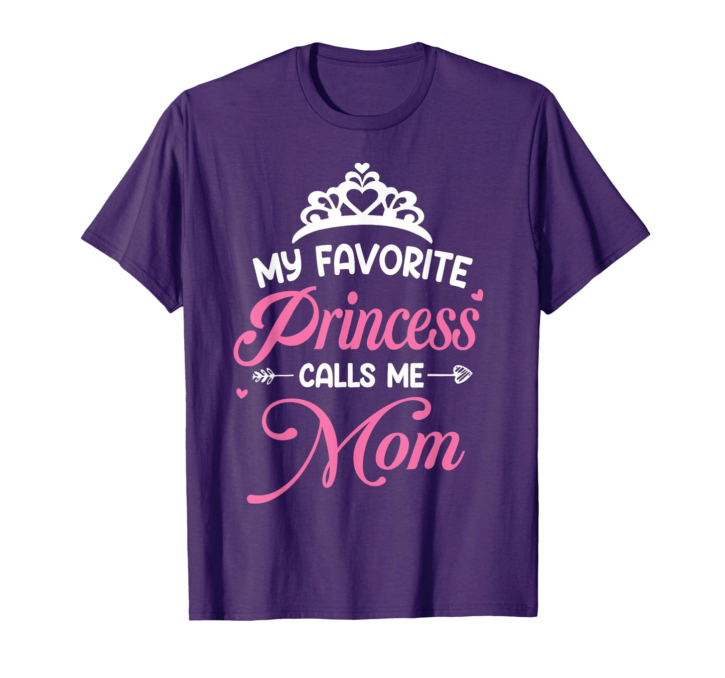 My Favorite Princess Calls Me Mom - Mom Daughter T-Shirt