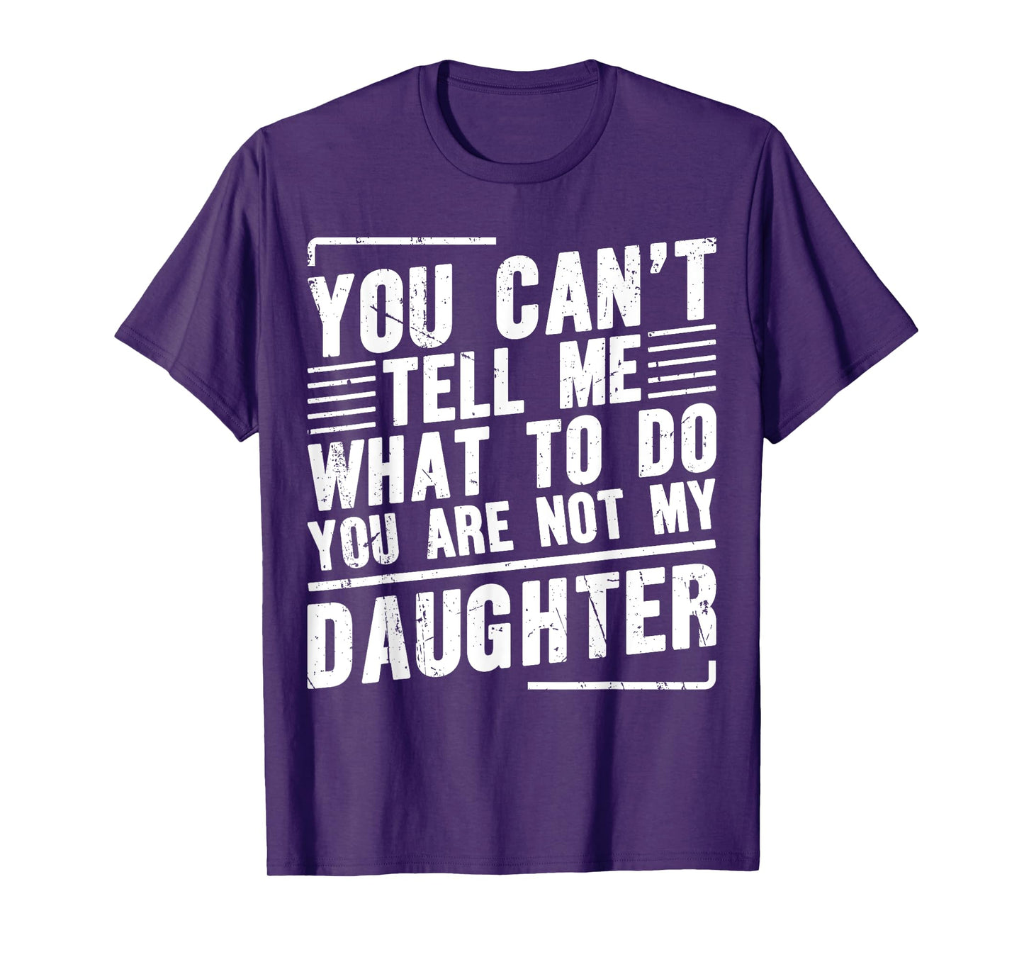 You Canβt Tell Me What To Do You Are Not My Daughter T-Shirt