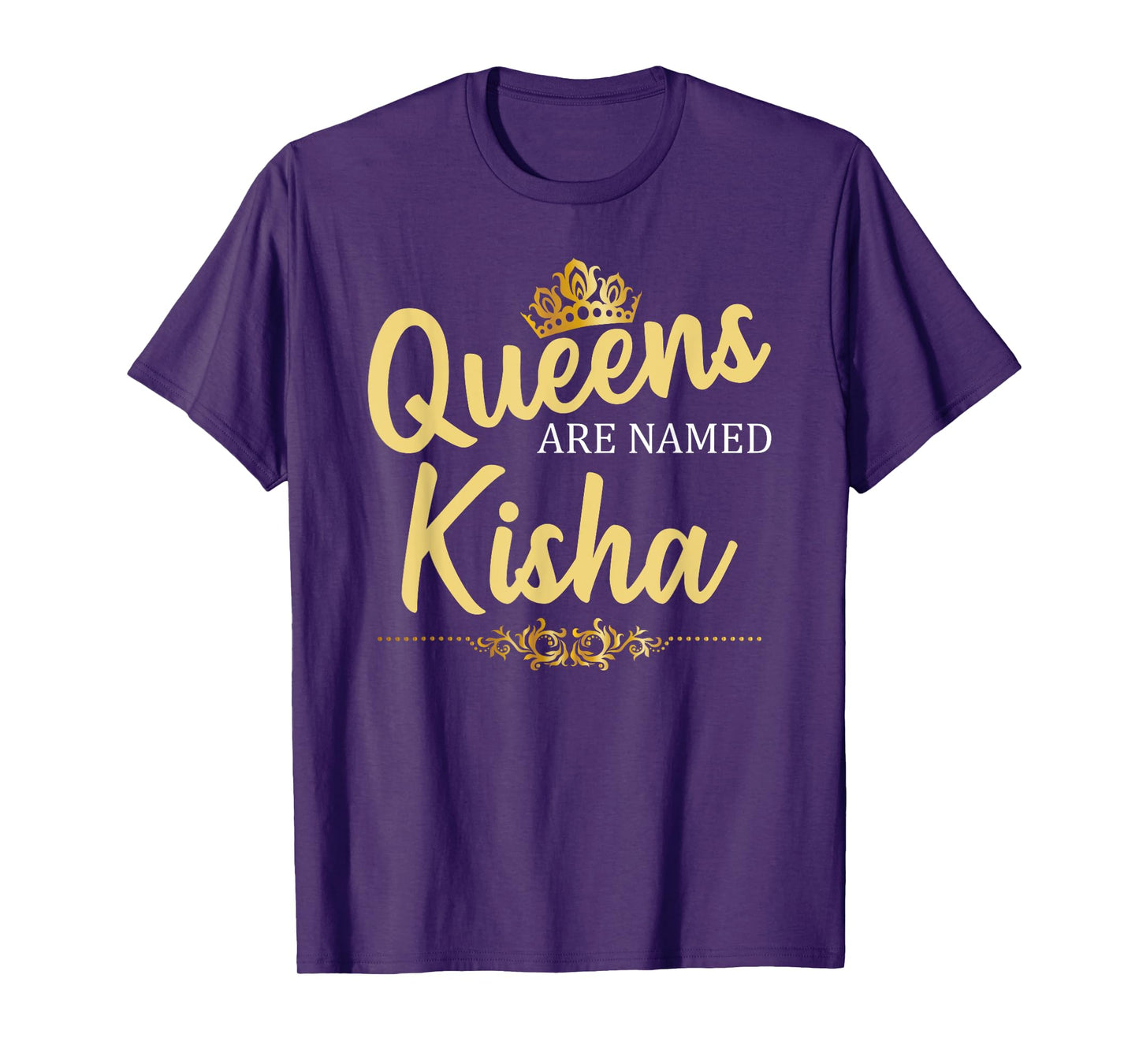 Queens Are Named KISHA Personalized Funny Birthday Gift T-Shirt