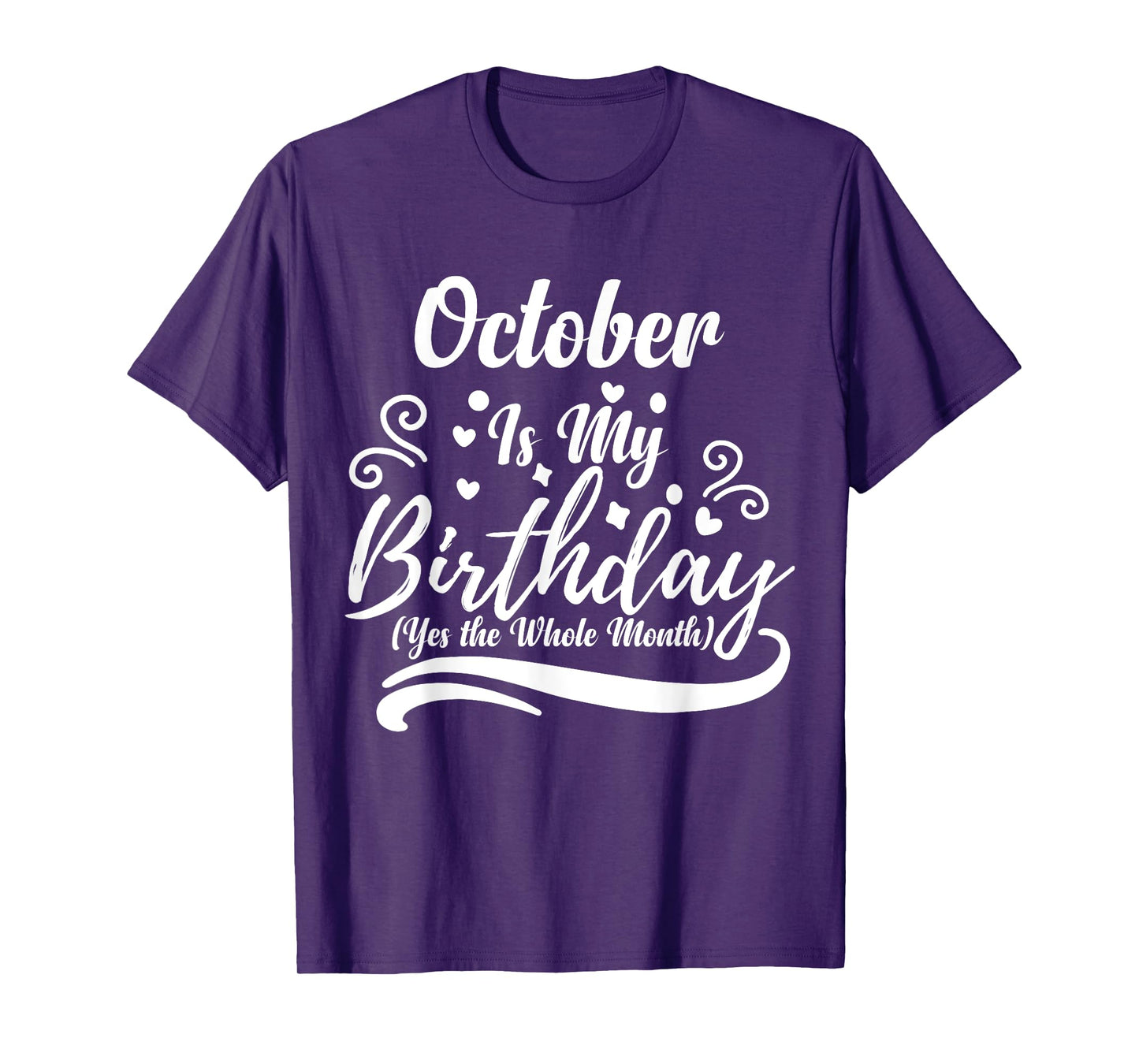 October Is My Birthday Yes The Whole Month For Men Women T-Shirt