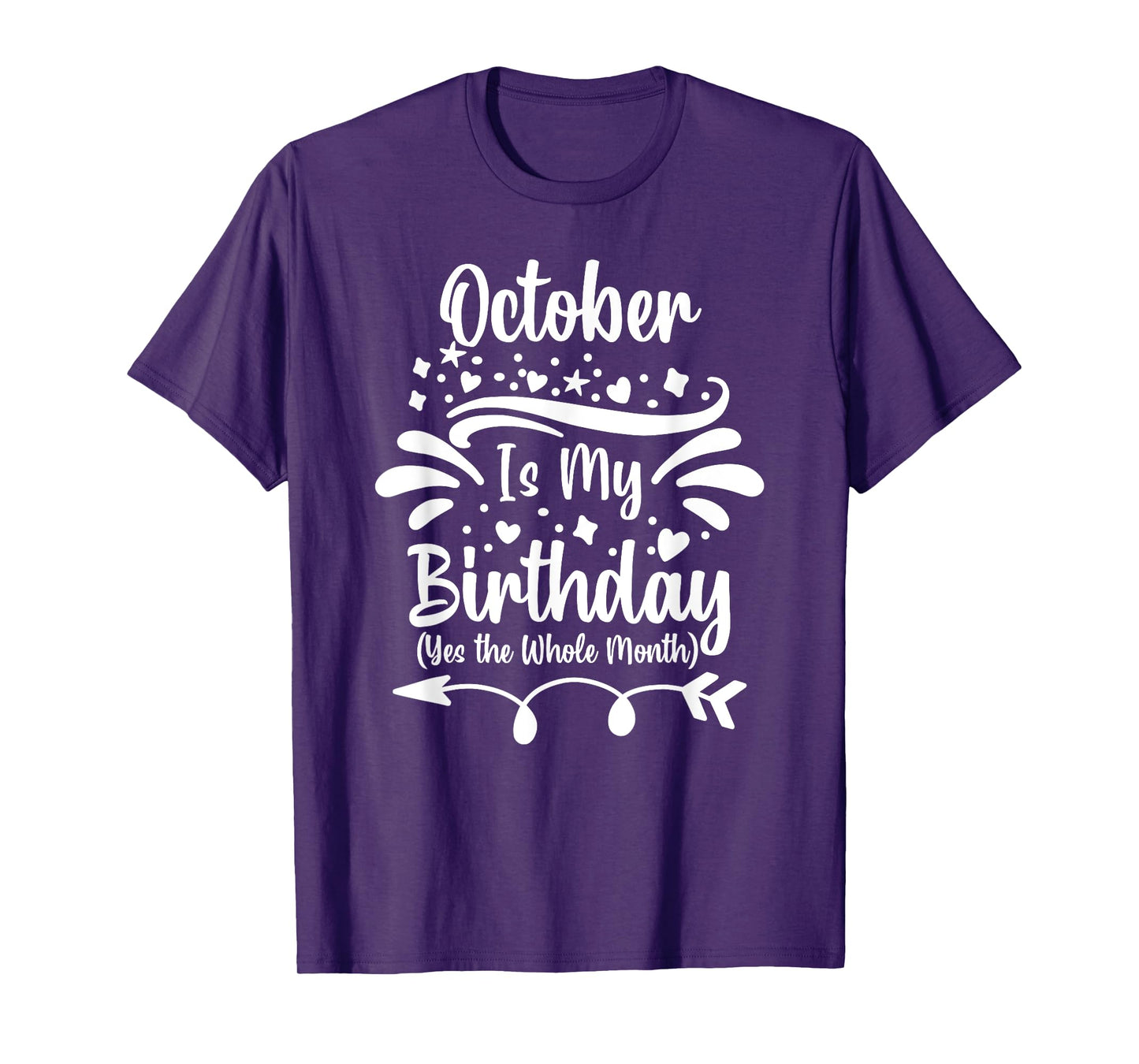 October Is My Birthday Yes The Whole Month For Men Women T-Shirt