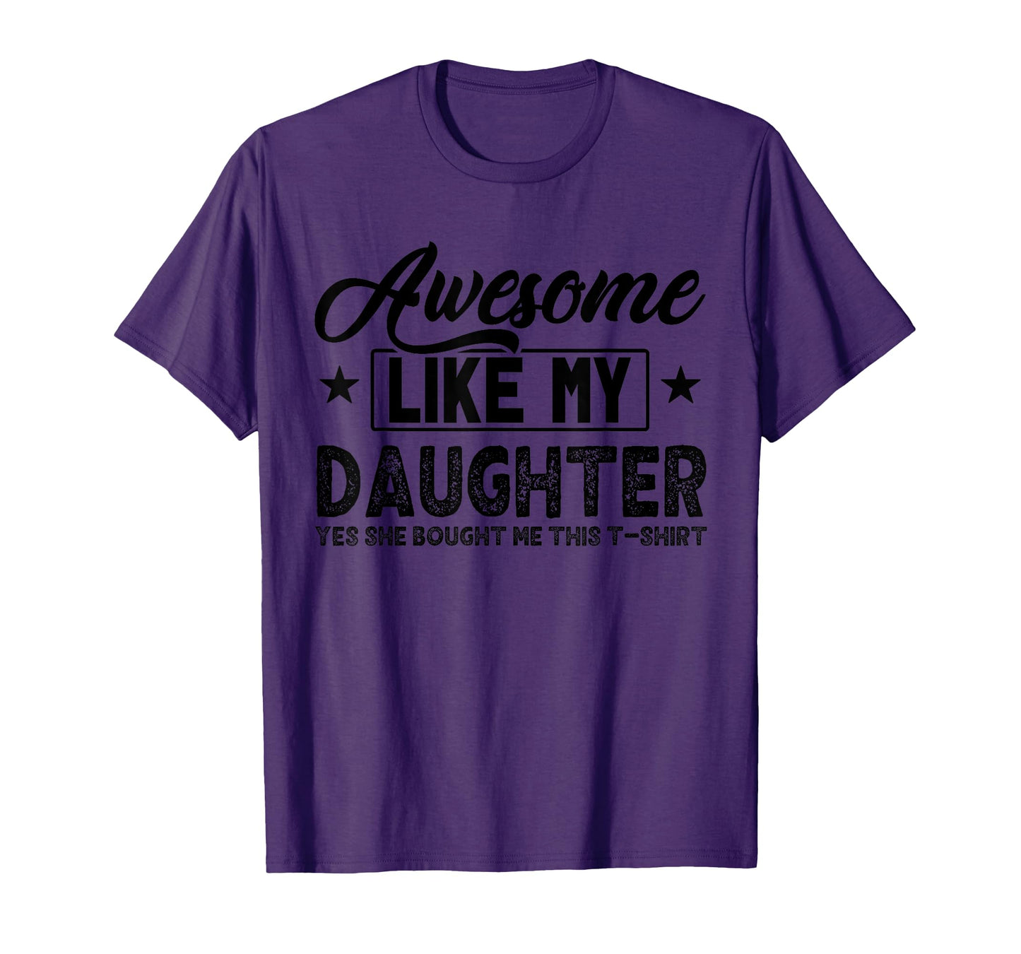 Awesome Like My Daughter Yes She Bought Me This Proud Dad T-Shirt