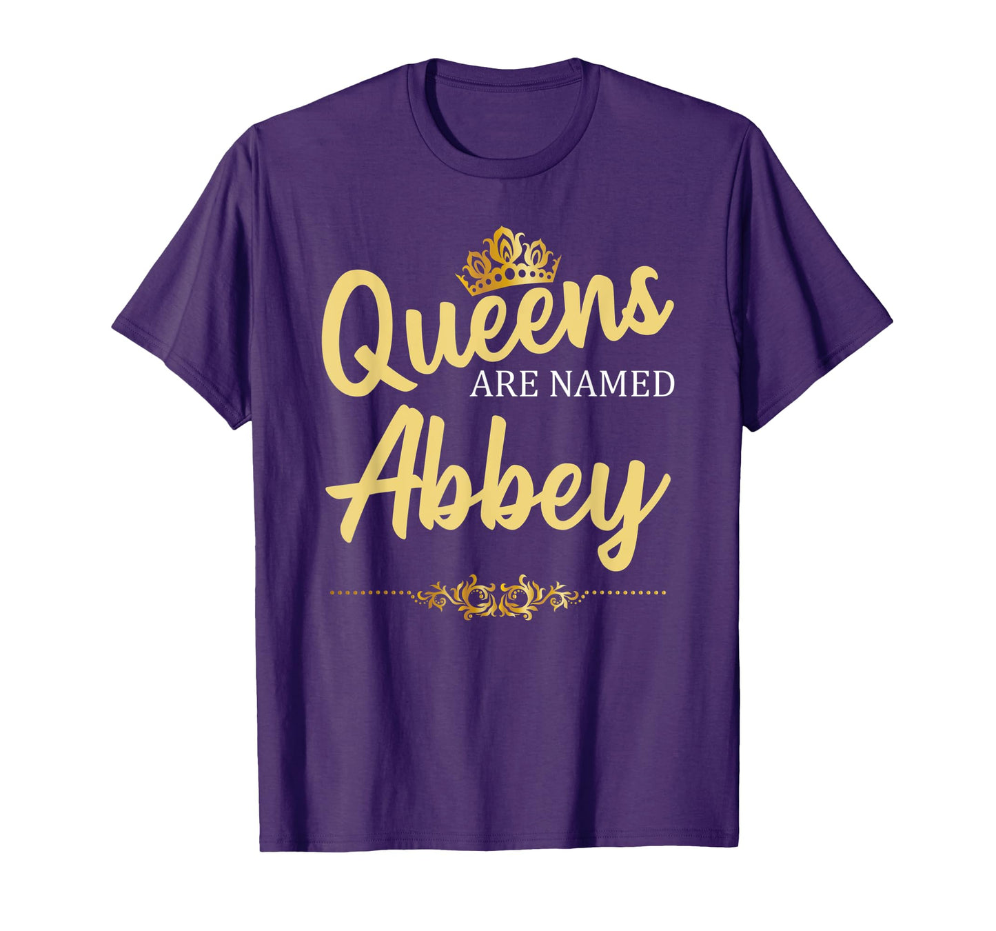 Queens Are Named ABBEY Personalized Funny Birthday Gift T-Shirt