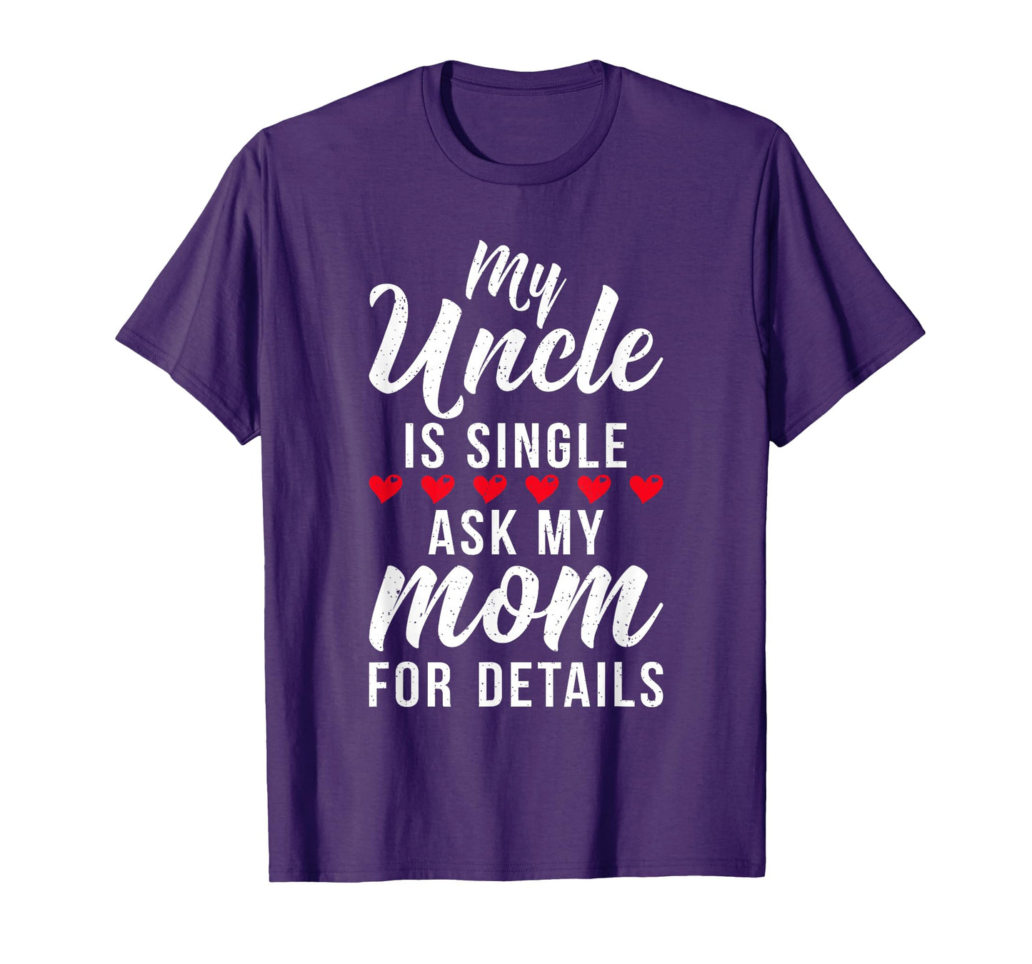My Uncle is Single ask my Mom for Details Family Brother T-Shirt