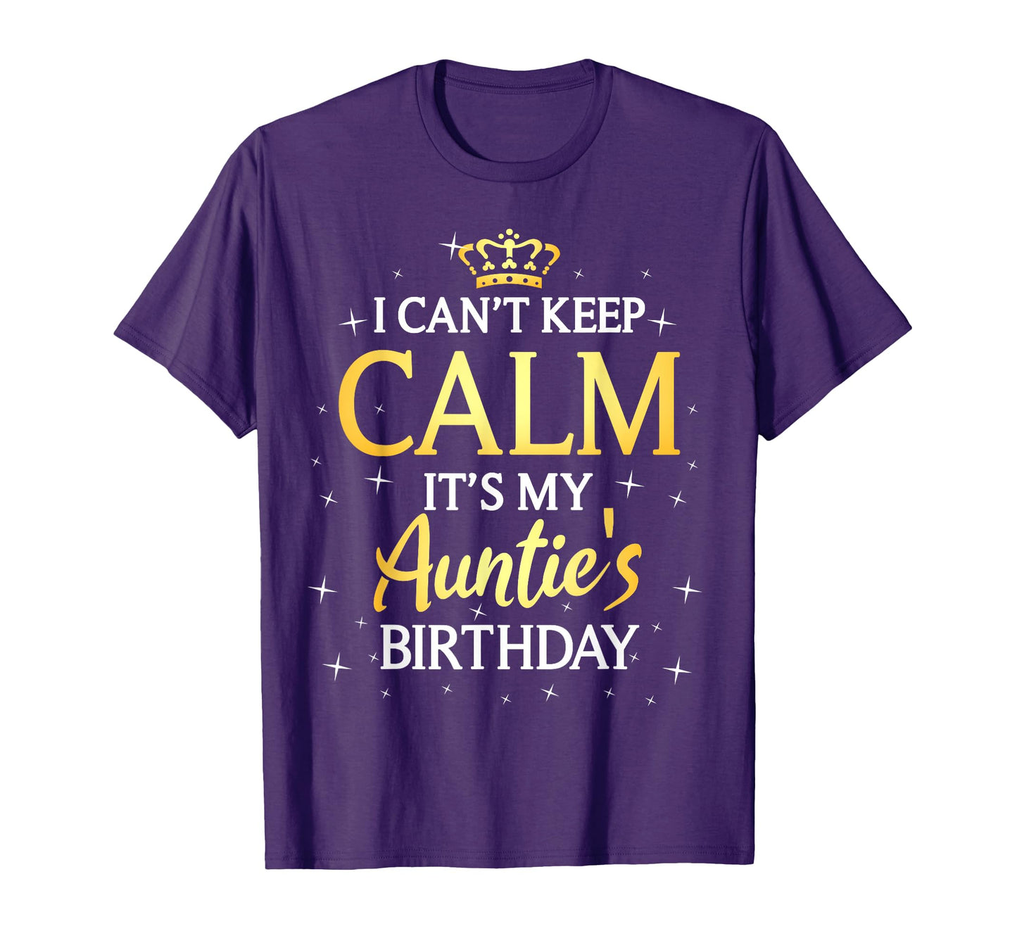 I Can't Keep Calm It's My Auntie Birthday Gift Bday Party T-Shirt