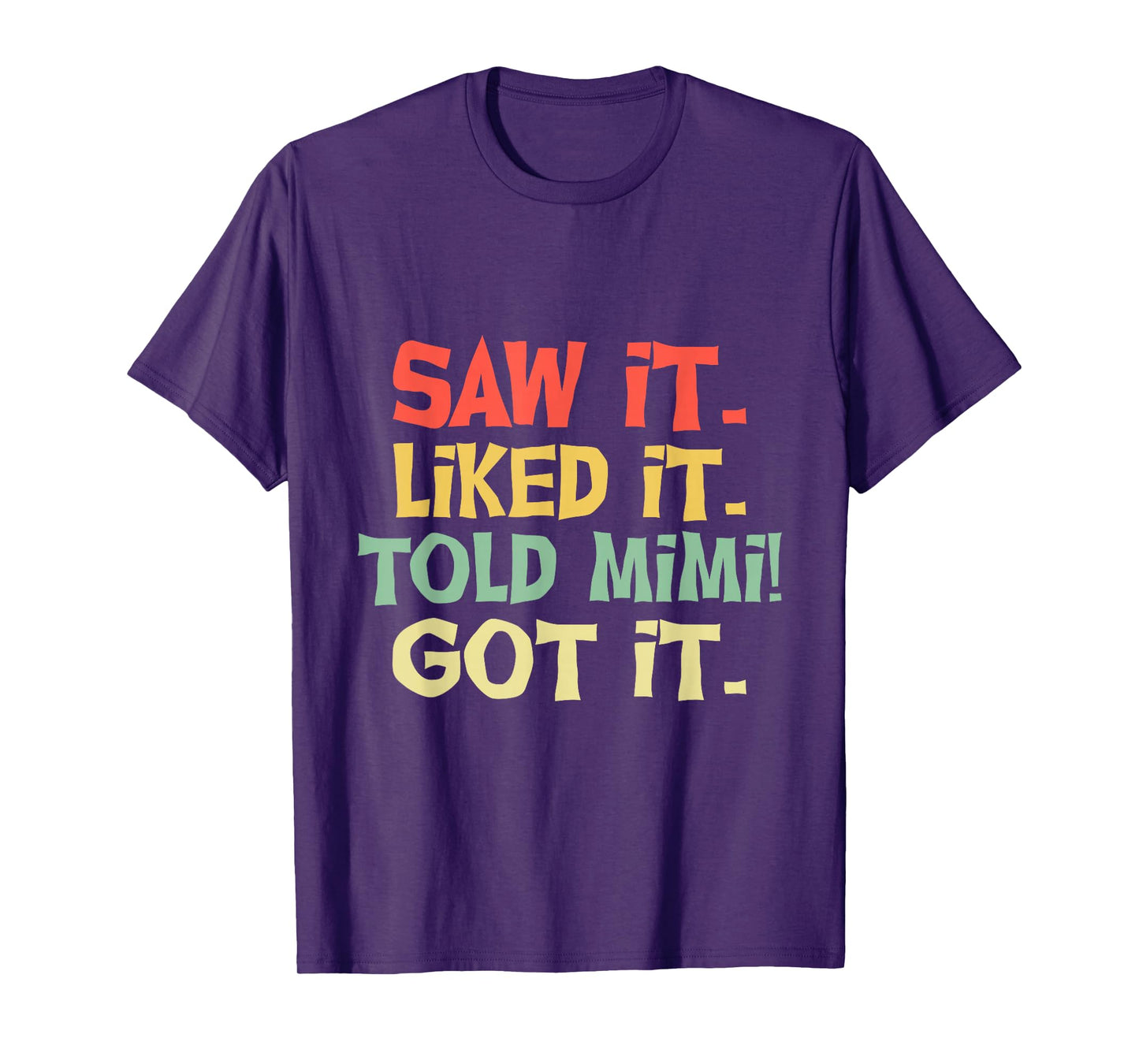 Saw It Liked It Told Mimi Got It Shirt Cute Mother Gift Kids T-Shirt