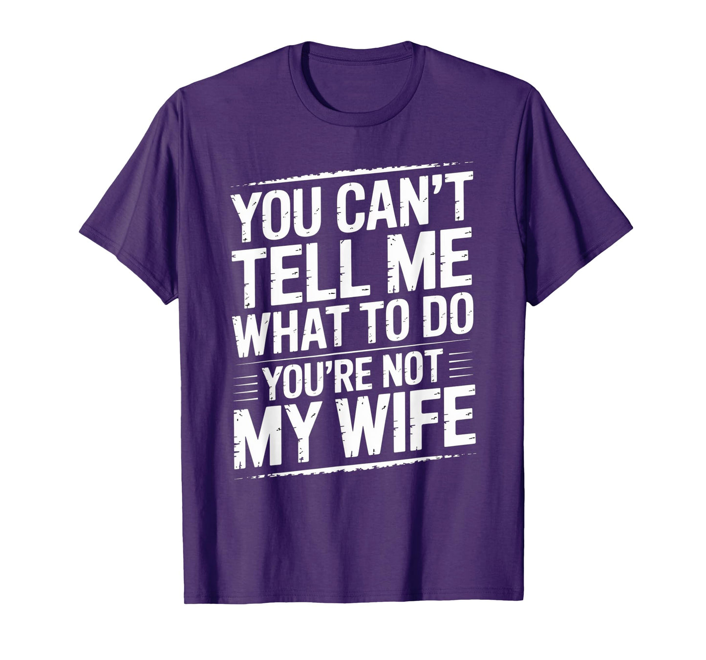 You Can't Tell Me What To Do You're Not My Wife Funny Couple T-Shirt