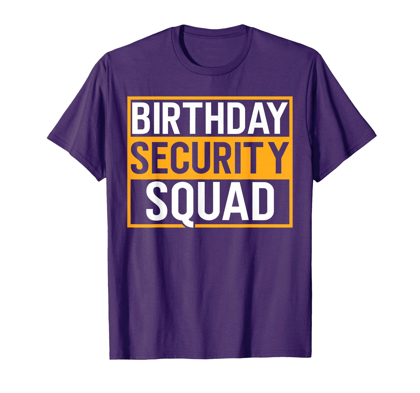 Birthday Security Squad Funny Family Party Best Ever T-Shirt