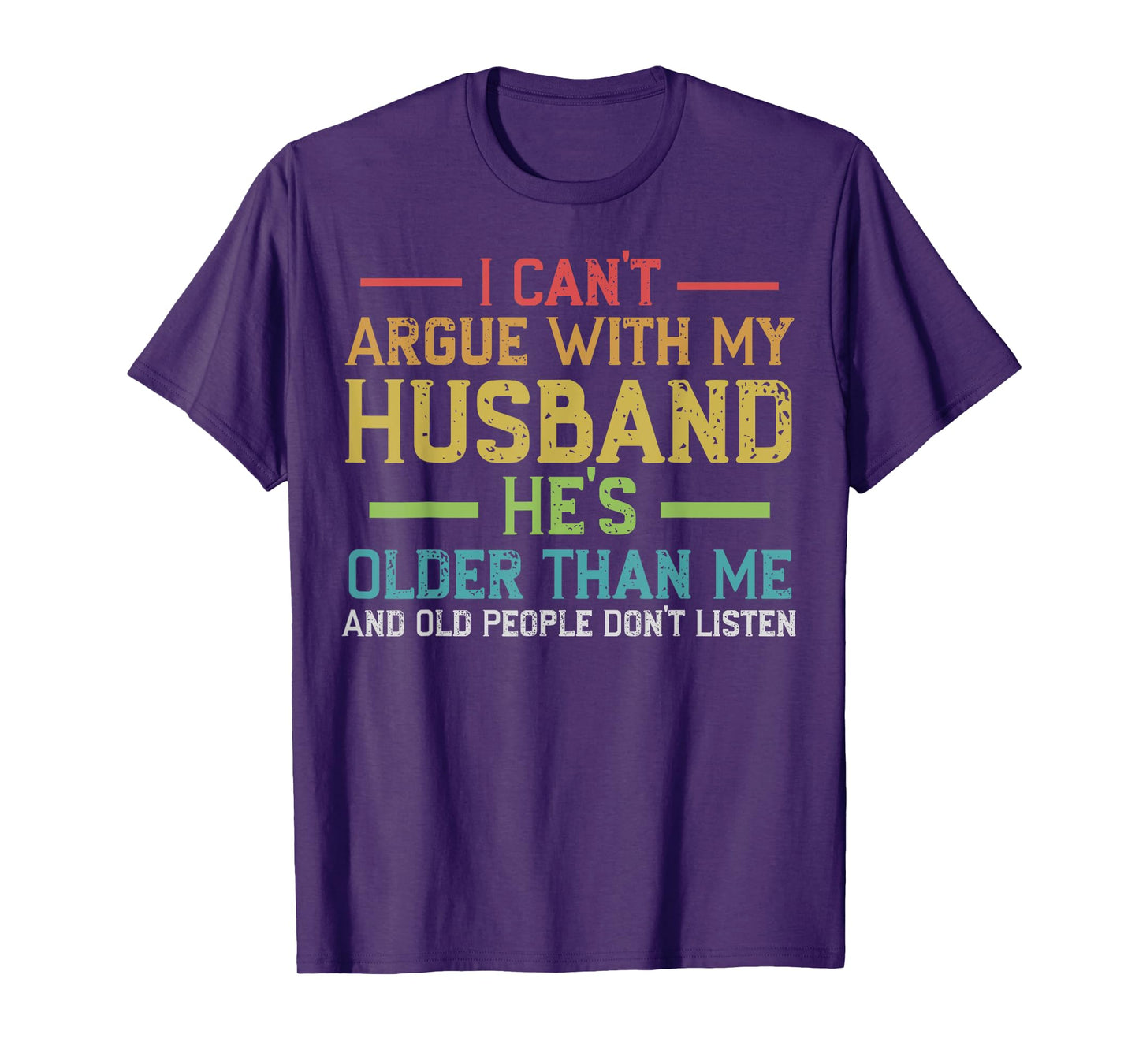 I Can't Argue With My Husband He's Older Than Me Wife Quote T-Shirt