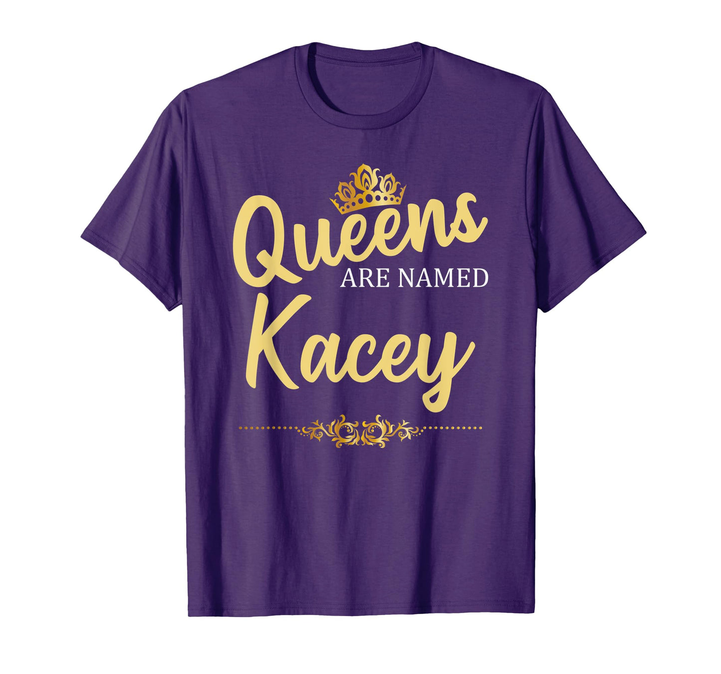 Queens Are Named KACEY Personalized Funny Birthday Gift T-Shirt