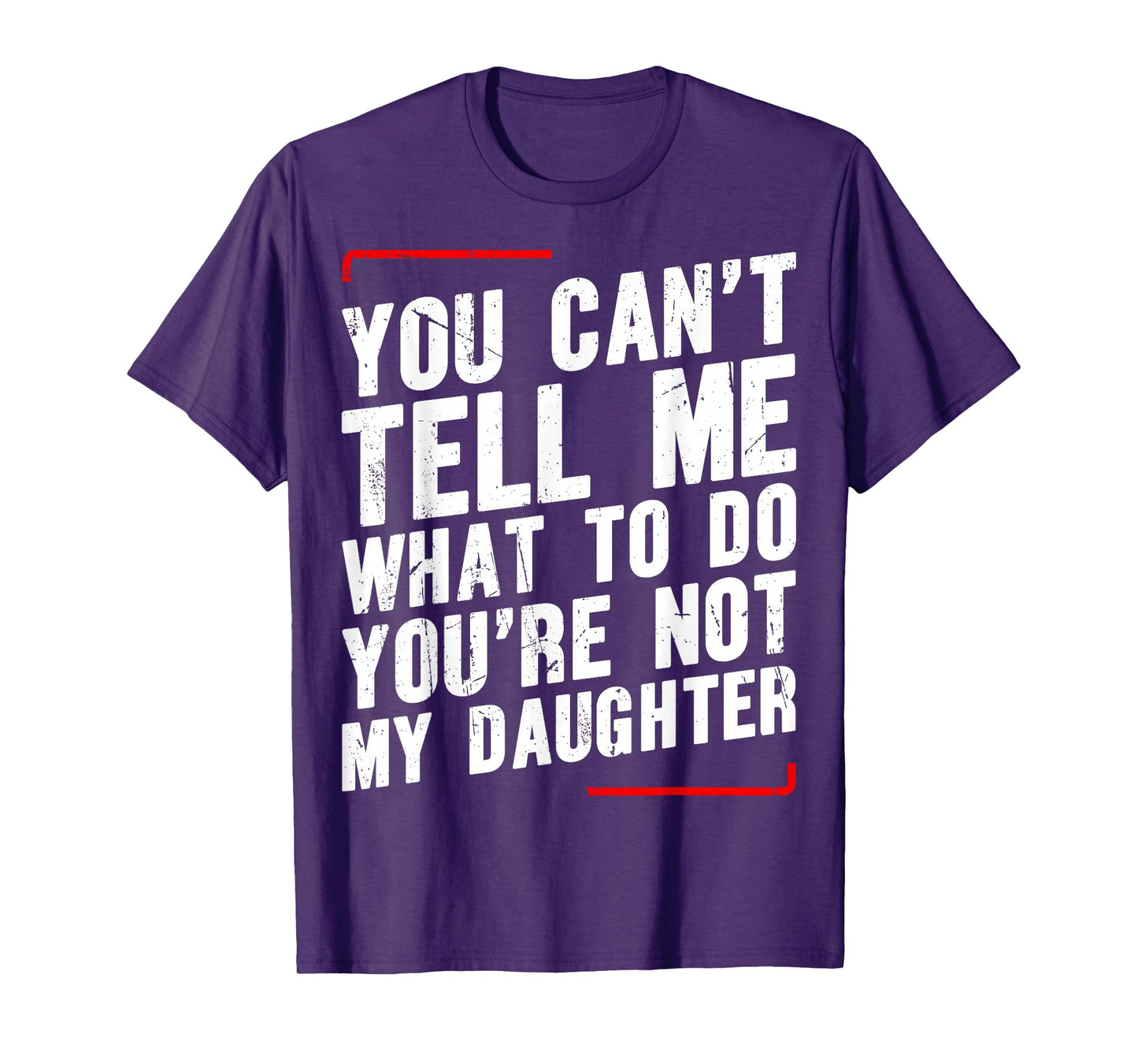 You Canβt Tell Me What To Do Youβre Not My Daughter T-Shirt