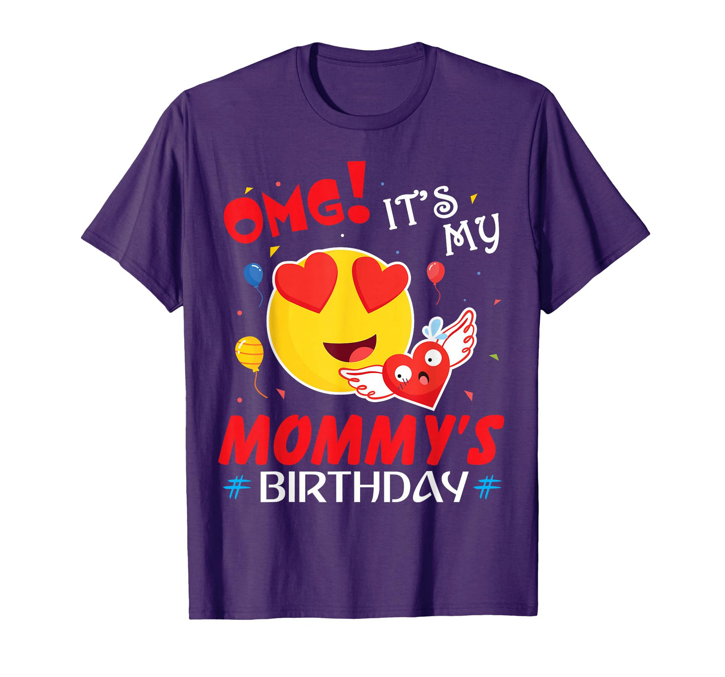 Smile Balloon Heart OMG It's My Mommy's Birthday Mother Mama T-Shirt