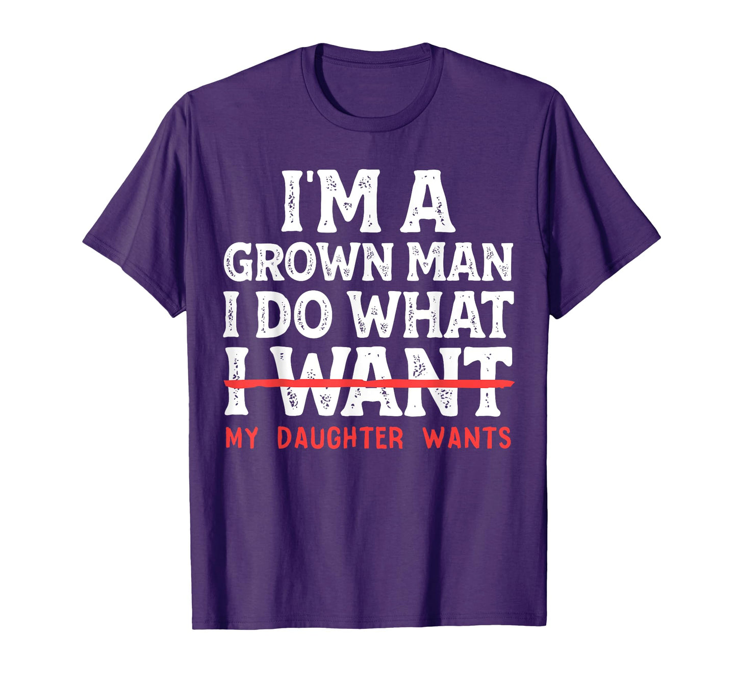 Funny Dad Father I'm A Grown Man I Do What My Daughter Wants T-Shirt