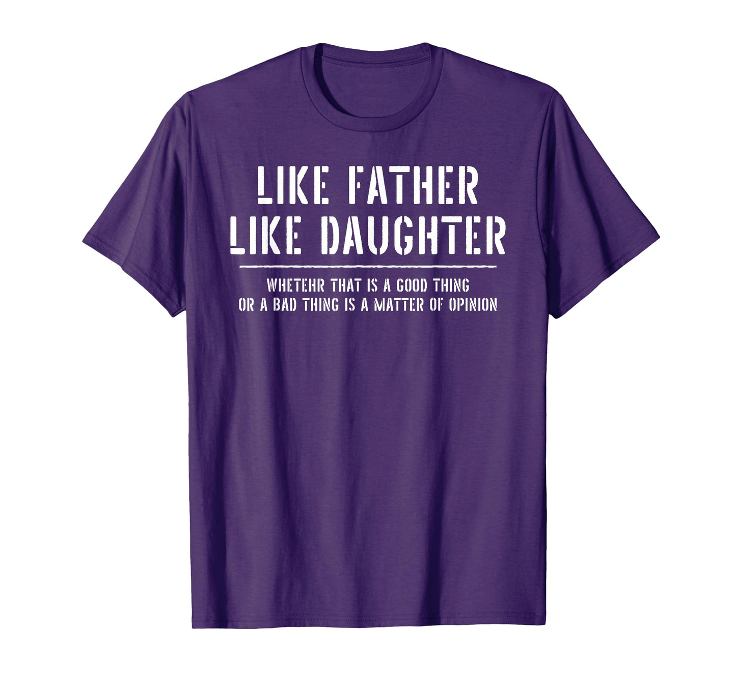 Like Father Like Daughter Opinion Quote Funny T-Shirt