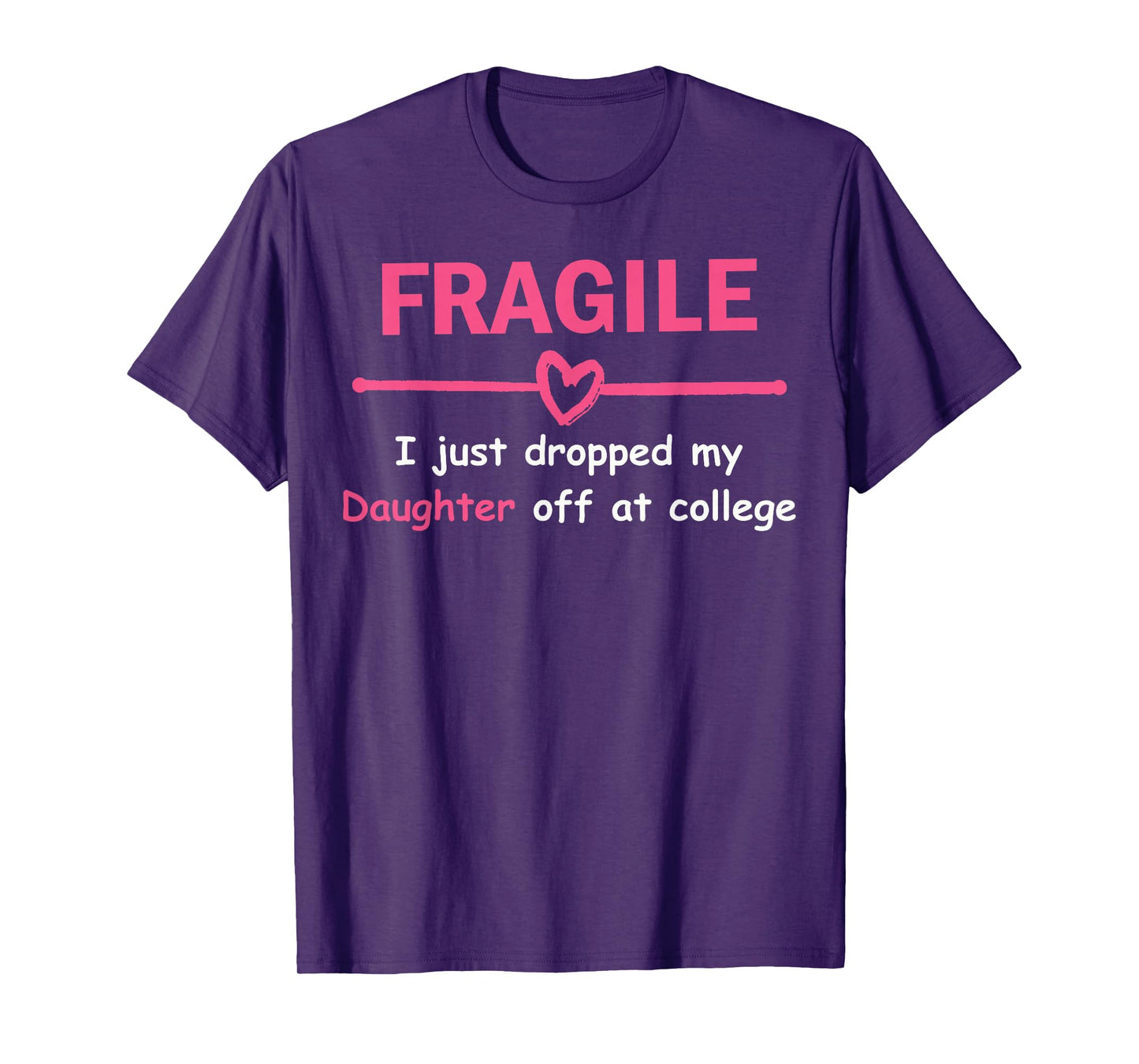 Funny Mom Fragile I Just Dropped My Daughter Off at College T-Shirt