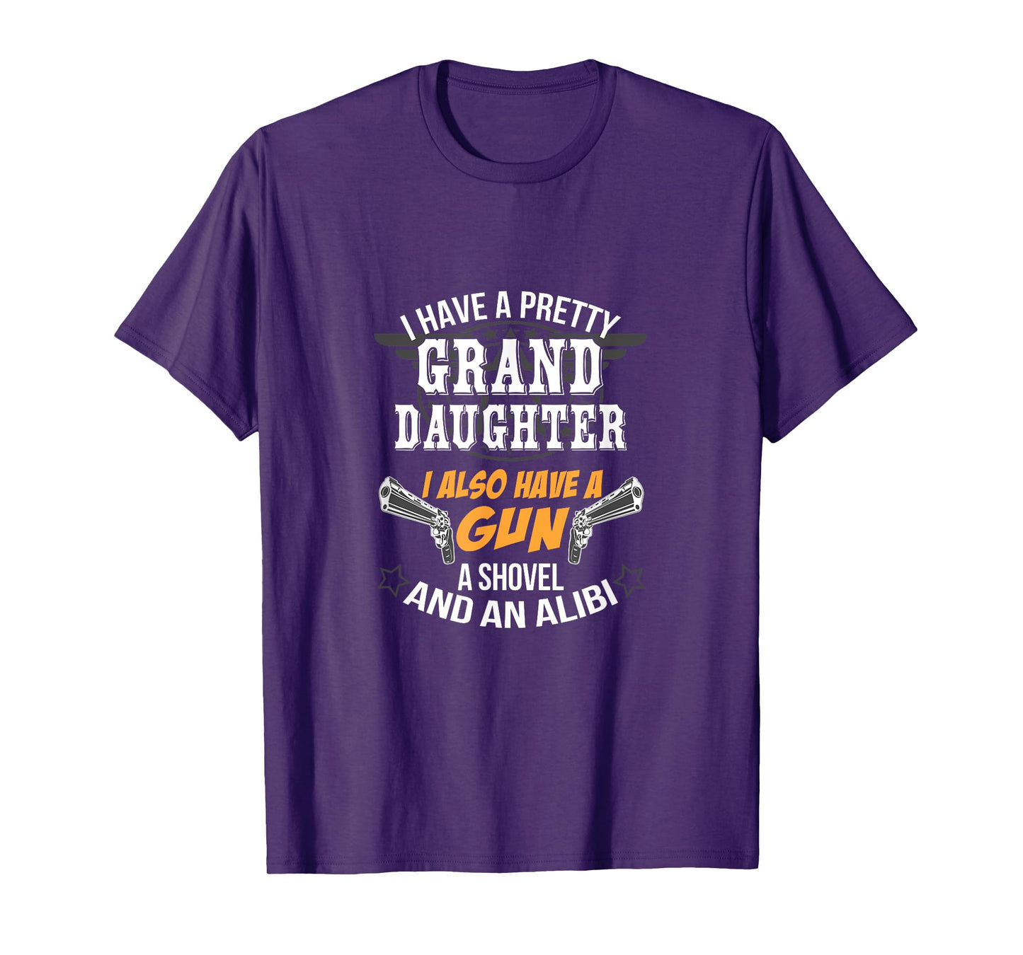 Have A Grand Daughter A Gun Shovel And An Alibi T-Shirt